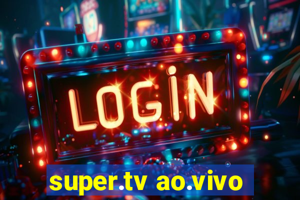 super.tv ao.vivo